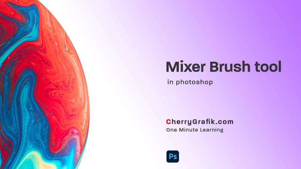 Mixer Brush tool in Adobe photoshop - Cherry Grafik